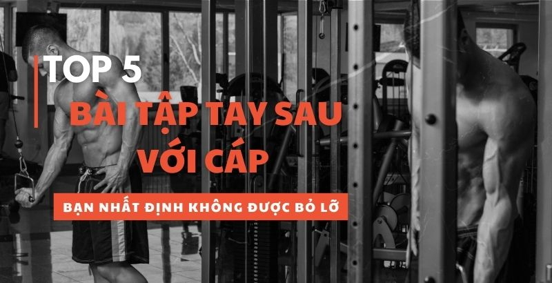 Lợi ích vượt trội của bài tập tay sau với dây cáp so với các phương pháp khác