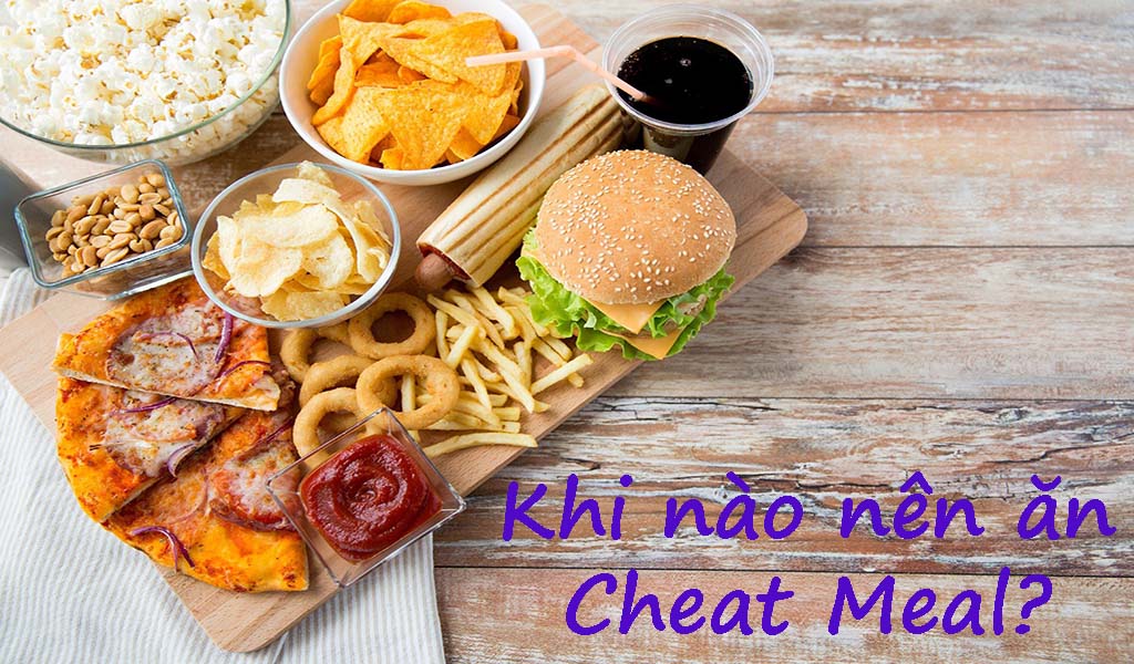 Khi nào nên ăn cheat meal? Thời điểm vàng & thời điểm cấm kỵ