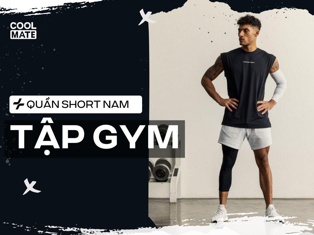 Quần short tập gym nam không phải “quần ngắn đi tập”